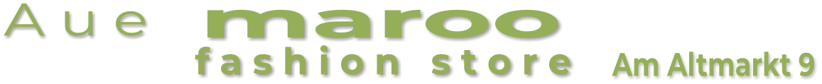 Am Altmarkt 9  f a s h i o n   s t o r e maroo  A u e