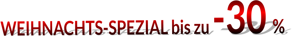 WEIHNACHTS-SPEZIAL bis zu -30 %